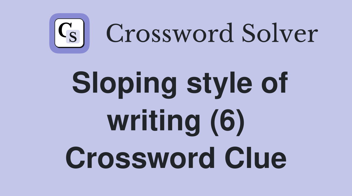 Sloping style of writing (6) Crossword Clue Answers Crossword Solver